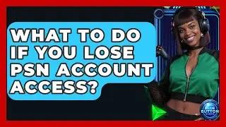 What To Do If You Lose PSN Account Access? - Blue Button Gaming