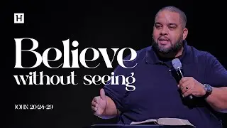 Believe Without Seeing | John 20:24-29 | Steve Miller