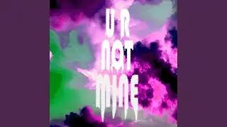 ur not mine