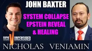 John Baxter Discusses System Collapse, Epstein Reveal, Healing with Nicholas Veniamin