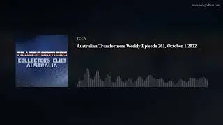 Australian Transformers Weekly Episode 261, October 1 2022