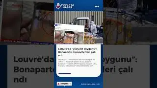 Louvre&rsquo;da &ldquo;y&uuml;zyılın soygunu&rdquo;: Bonaparte m&uuml;cevherleri &ccedil;alındı #g&uuml;ndem #haberler
