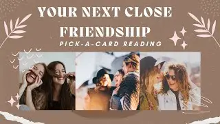 🔮 💛 🌻 Your Next Close Friendship? 🌻 💛 🔮 Pick-A-Card Tarot Reading