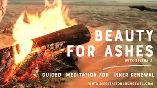 Beauty For Ashes: Guided Meditation for Inner Renewal