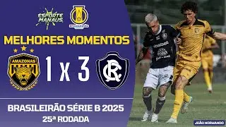 AMAZONAS 1 X 3 REMO | MELHORES MOMENTOS | 25&ordf; RODADA DO BRASILEIR&Atilde;O S&Eacute;RIE B 2025