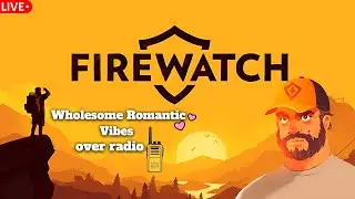 🔥LIVE &mdash; Firewatch: Radio Romance & Weird Vibes