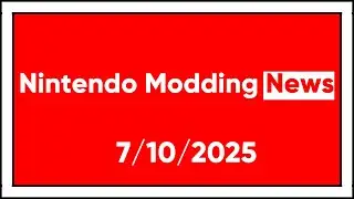 Nintendo Modding News Direct: 7/10/2025