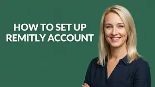 How to Set Up Remitly Account - Julia'sTutorials