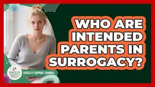 Who Are Intended Parents In Surrogacy? - Fertility Support Channel