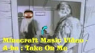Minecraft Music Video : Take On Me [By : A-Ha]