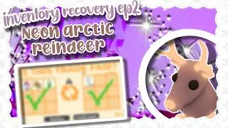 Inventory recovery ep2: Journey to neon arctic reindeer! | Adopt Me!
