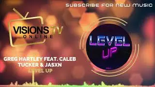Greg Hartley feat. Caleb Tucker & JASXN - Level Up [Audio Visual] | VisionsTVOnline