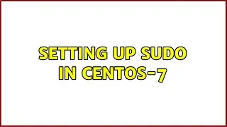 Setting up Sudo in CentOS-7