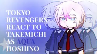 | Tokyo Revengers React to Takemichi as Aqua Hoshino| 1/? | 🇬🇧/🇧🇷