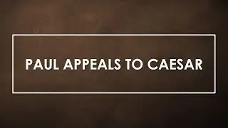 Paul Appeals to Caesar