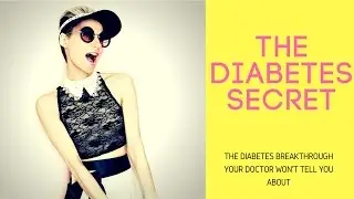 DIABETES CURE - The Diabetes Secret - The Diabetes Breakthrough Your Doctor Won't Tell You About