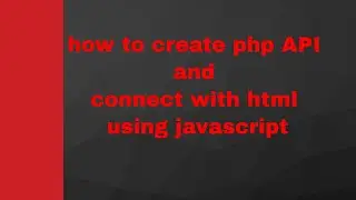 how to create php API and connect with html using javascript