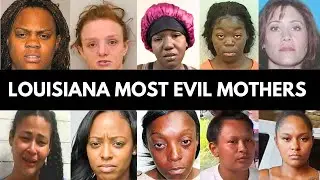10 Most Evil Louisiana Mothers Who Will Never See Freedom Again | True Crime Documentary