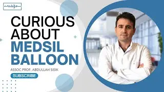 Curious About Medsil Balloon / Assoc.Prof. Abdullah Şişik