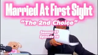 Married At First Sight S17 E14 FULL RECAP | The 2nd Choice | #marriedatfirstsight #mafs #review