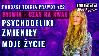 Jak Psychodeliki Zmieniły Moje Życie - Sylwia (Czas Na Kwas)  | Podcast Teoria Prawdy #22