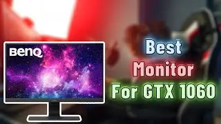 Best Monitor for GTX 1060 - Top 5 Monitors of 2020