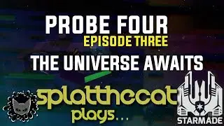 StarMade: Probe Four - Episode, The Universe Awaits