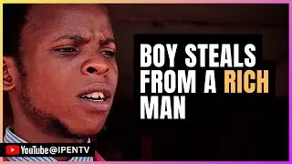 Boy Steals from a Rich Man, See what Happened Next | @IPENTV