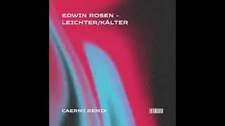 EDWIN ROSEN - LEICHTER / KÄLTER [CAERMI REMIX]