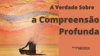 A Verdade Sobre a Compreens&atilde;o Profunda