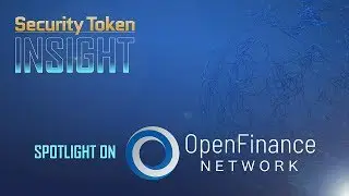 Security Token Insight Featuring STO Spotlight on OpenFinance Network