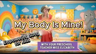 episode 8- My Body Is Mine! | Empowering Song for Kids | Your preschool teacher Miss Elizabeth !