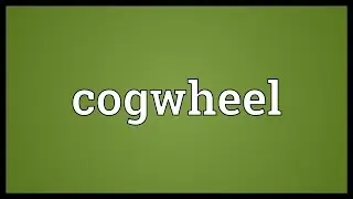 Cogwheel Meaning