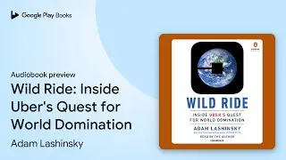 Wild Ride: Inside Uber's Quest for World&hellip; by Adam Lashinsky &middot; Audiobook preview