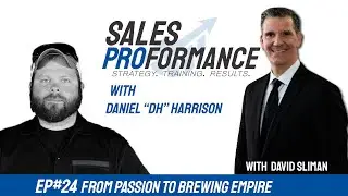From Passion to Brewing Empire | Daniel Harrison | Sales Proformance Podcast