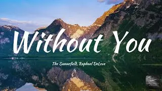 The Sunnefield, Raphael DeLove - Without You (Lyrics)