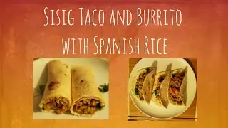 Sisig Taco and Sisig Burrito with Spanish Rice