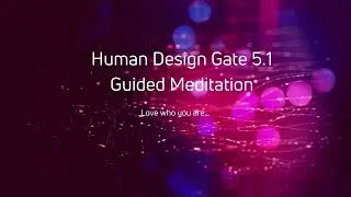 Human Design Gate 5.1 Guided Meditation