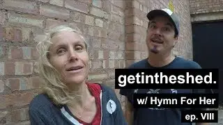 Hymn for Her | getintheshed | ep.VIII