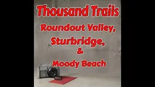 Thousand Trails   Roundout Valley, Sturbridge and Moody Beach