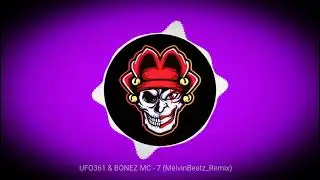UFO361 & BONEZ MC - 7 (MelvinBeatz_Remix)