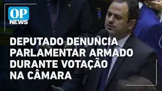 PL Antifac&ccedil;&atilde;o: Deputado denuncia presen&ccedil;a de parlamentar armado durante vota&ccedil;&atilde;o na C&acirc;mara | OP NEWS
