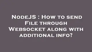 NodeJS : How to send File through Websocket along with additional info?