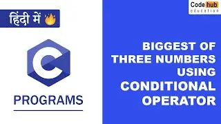 C Program to Find the Biggest of Given Three Numbers Using Conditional Operators | Codehub Education