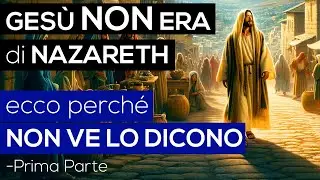 Prima Parte - GESÙ NON ERA di NAZARETH | Ecco perché NON VE LO DICONO (Bibbia - Vangelo)