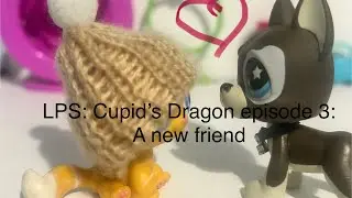LPS: cupid Dragon episode 3: a new friend 