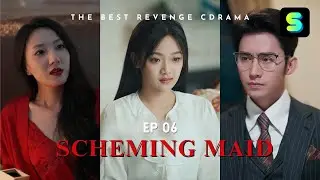 EP 06 - Scheming Maid: The BEST Revenge Cdrama 💣