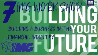 Day 7 | IMG Workshop | Building a Business in the Financial Industry
