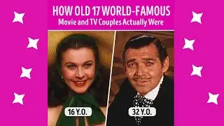 How Old 17 World-Famous Movie and TV Couples Actually Were