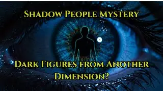 Shadow People Mystery: Are These Dark Figures From Another Dimension?